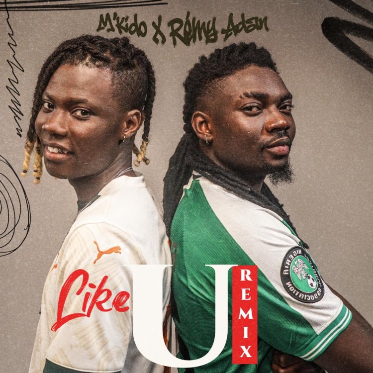 M’KIDO & Rémy Adan : le remix « LIKE U » électrise l’afro-urbain